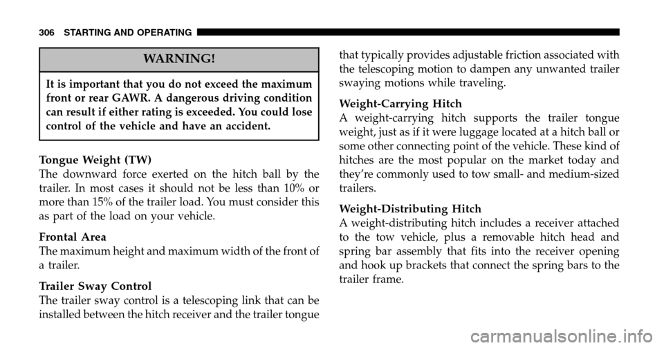 CHRYSLER PACIFICA 2006 1.G Owners Manual WARNING!
It is important that you do not exceed the maximum 
front or rear GAWR. A dangerous driving condition
can result if either rating is exceeded. You could lose
control of the vehicle and have a