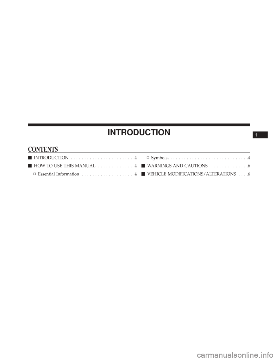 CHRYSLER PACIFICA 2017 2.G Owners Manual INTRODUCTION
CONTENTS
INTRODUCTION ........................4
 HOW TO USE THIS MANUAL ..............4
▫ Essential Information ....................4 ▫
Symbols ..............................4
 WAR
