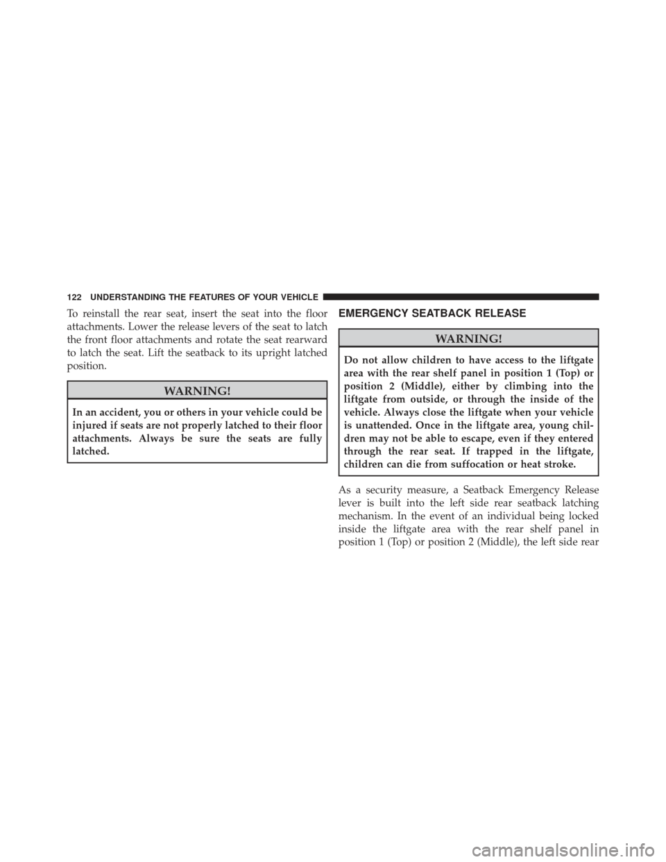 CHRYSLER PT CRUISER 2009 1.G Owners Manual To reinstall the rear seat, insert the seat into the floor
attachments. Lower the release levers of the seat to latch
the front floor attachments and rotate the seat rearward
to latch the seat. Lift t CHRYSLER PT CRUISER 2009 1.G Owners Manual To reinstall the rear seat, insert the seat into the floor
attachments. Lower the release levers of the seat to latch
the front floor attachments and rotate the seat rearward
to latch the seat. Lift t