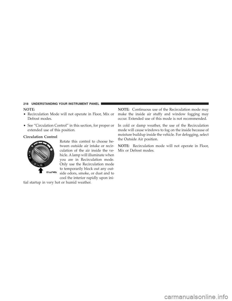 CHRYSLER PT CRUISER 2009 1.G Owners Manual NOTE:
•Recirculation Mode will not operate in Floor, Mix or
Defrost modes.
•See “Circulation Control” in this section, for proper or
extended use of this position.
Circulation Control
Rotate t CHRYSLER PT CRUISER 2009 1.G Owners Manual NOTE:
•Recirculation Mode will not operate in Floor, Mix or
Defrost modes.
•See “Circulation Control” in this section, for proper or
extended use of this position.
Circulation Control
Rotate t