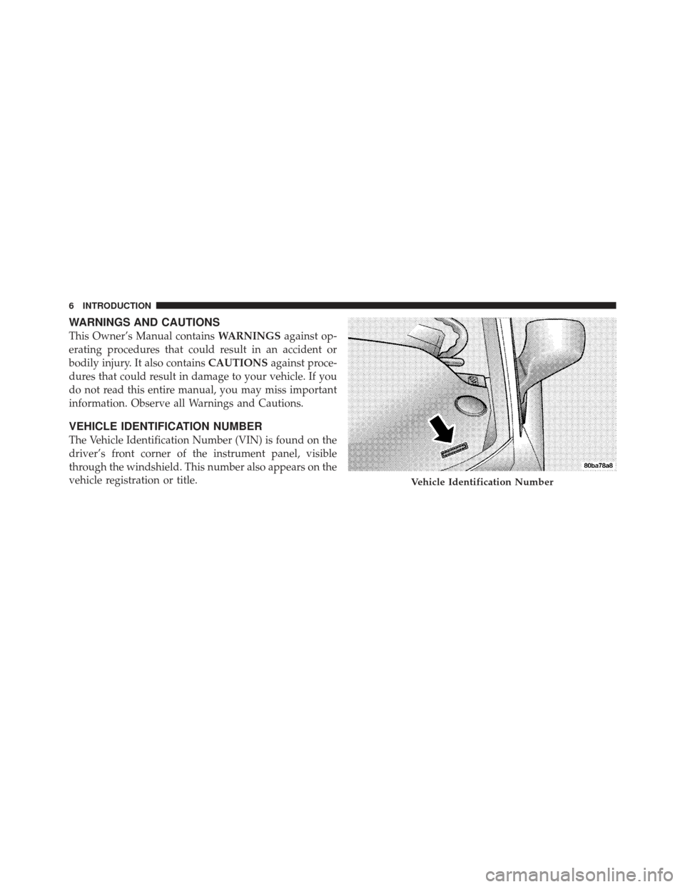 CHRYSLER PT CRUISER 2009 1.G Owners Manual WARNINGS AND CAUTIONS
This Owner’s Manual containsWARNINGSagainst op-
erating procedures that could result in an accident or
bodily injury. It also contains CAUTIONSagainst proce-
dures that could r