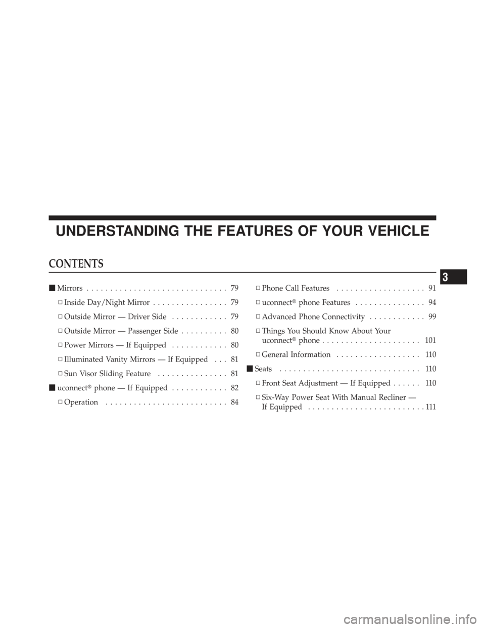 CHRYSLER PT CRUISER 2009 1.G Owners Manual UNDERSTANDING THE FEATURES OF YOUR VEHICLE
CONTENTS
Mirrors .............................. 79
▫ Inside Day/Night Mirror ................ 79
▫ Outside Mirror — Driver Side ............ 79
▫ Ou