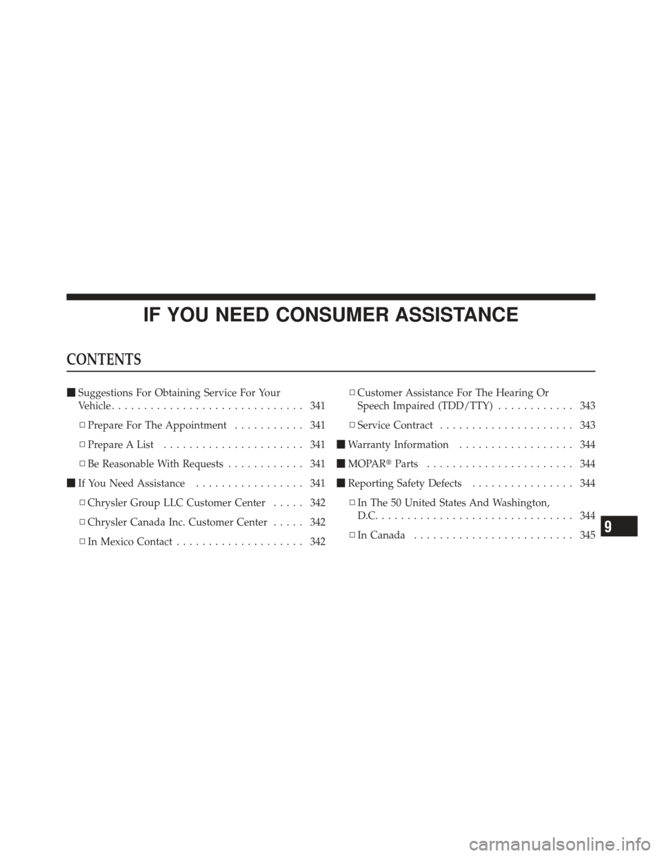 CHRYSLER PT CRUISER 2010 1.G Owners Manual IF YOU NEED CONSUMER ASSISTANCE
CONTENTS
Suggestions For Obtaining Service For Your
Vehicle .............................. 341
▫ Prepare For The Appointment ........... 341
▫ Prepare A List .....