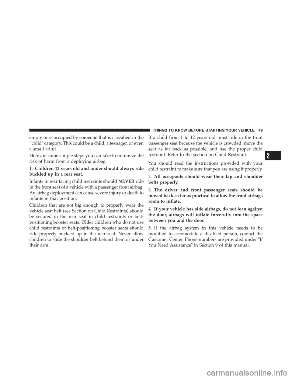 CHRYSLER PT CRUISER 2010 1.G Owners Manual empty or is occupied by someone that is classified in the
“childcategory. This could be a child, a teenager, or even
a small adult.
Here are some simple steps you can take to minimize the
risk of h CHRYSLER PT CRUISER 2010 1.G Owners Manual empty or is occupied by someone that is classified in the
“childcategory. This could be a child, a teenager, or even
a small adult.
Here are some simple steps you can take to minimize the
risk of h