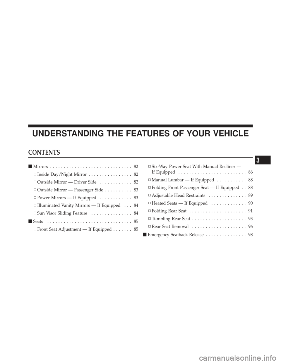CHRYSLER PT CRUISER 2010 1.G Owners Manual UNDERSTANDING THE FEATURES OF YOUR VEHICLE
CONTENTS
Mirrors .............................. 82
▫ Inside Day/Night Mirror ................ 82
▫ Outside Mirror — Driver Side ............ 82
▫ Ou