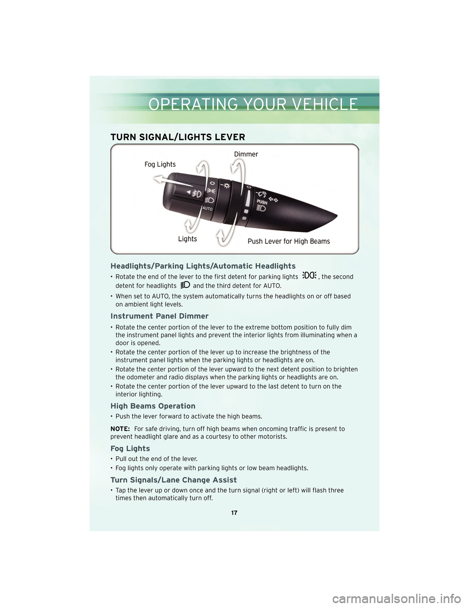 CHRYSLER SEBRING CONVERTIBLE 2010 3.G User Guide TURN SIGNAL/LIGHTS LEVER
Headlights/Parking Lights/Automatic Headlights
• Rotate the end of the lever to the first detent for parking lights, the second
detent for headlights
and the third detent fo CHRYSLER SEBRING CONVERTIBLE 2010 3.G User Guide TURN SIGNAL/LIGHTS LEVER
Headlights/Parking Lights/Automatic Headlights
• Rotate the end of the lever to the first detent for parking lights, the second
detent for headlights
and the third detent fo