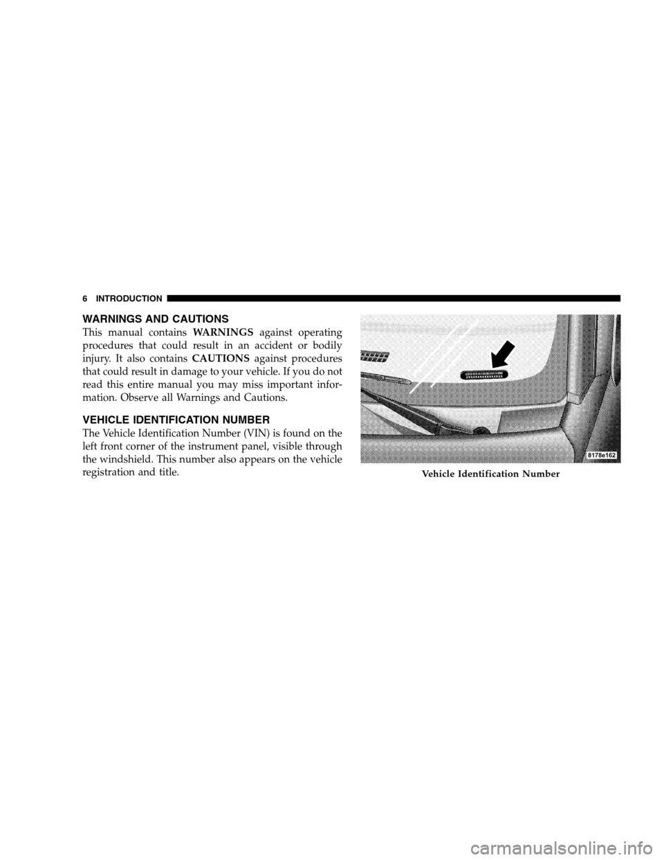 CHRYSLER SEBRING SEDAN 2008 3.G Owners Manual WARNINGS AND CAUTIONS
This manual containsWARNINGSagainst operating
procedures that could result in an accident or bodily
injury. It also containsCAUTIONSagainst procedures
that could result in damage