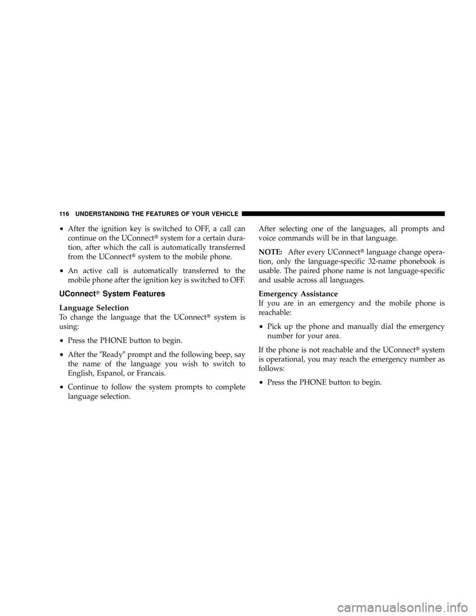 CHRYSLER TOWN AND COUNTRY 2008 5.G Owners Manual ²After the ignition key is switched to OFF, a call can
continue on the UConnecttsystem for a certain dura-
tion, after which the call is automatically transferred
from the UConnecttsystem to the mobi CHRYSLER TOWN AND COUNTRY 2008 5.G Owners Manual ²After the ignition key is switched to OFF, a call can
continue on the UConnecttsystem for a certain dura-
tion, after which the call is automatically transferred
from the UConnecttsystem to the mobi