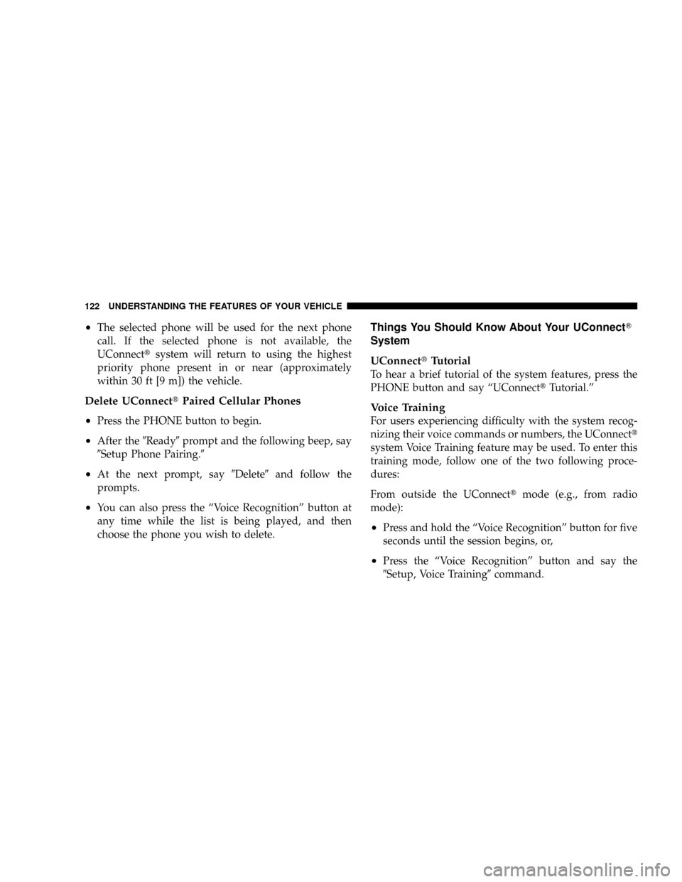 CHRYSLER TOWN AND COUNTRY 2008 5.G Owners Manual ²The selected phone will be used for the next phone
call. If the selected phone is not available, the
UConnecttsystem will return to using the highest
priority phone present in or near (approximately