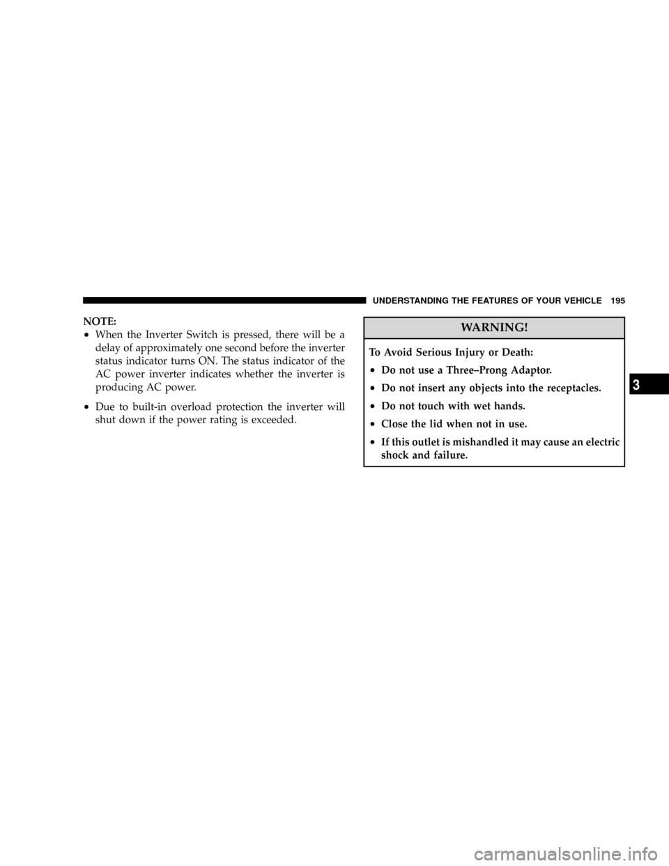 CHRYSLER TOWN AND COUNTRY 2008 5.G Owners Manual NOTE:
²When the Inverter Switch is pressed, there will be a
delay of approximately one second before the inverter
status indicator turns ON. The status indicator of the
AC power inverter indicates wh