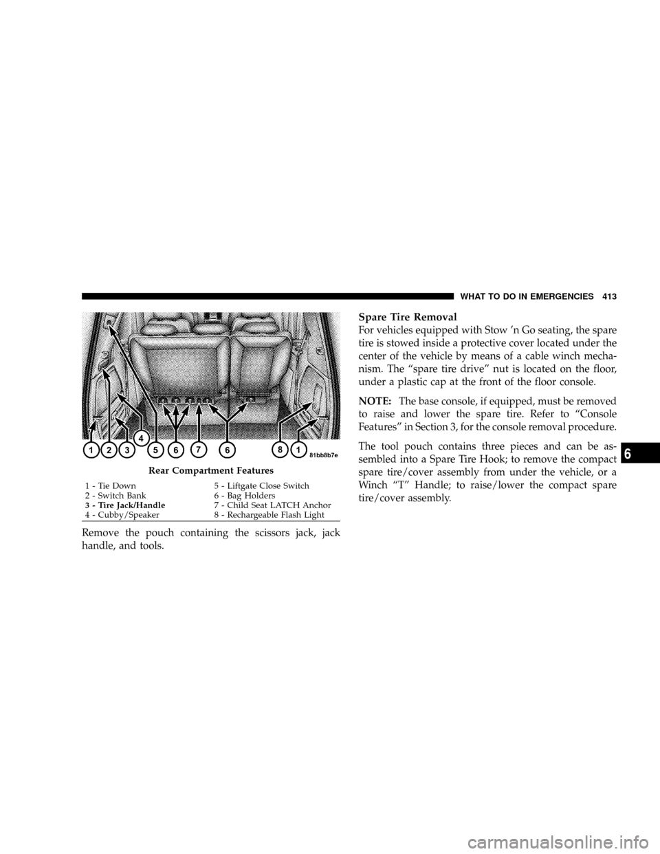 CHRYSLER TOWN AND COUNTRY 2008 5.G Owners Manual Remove the pouch containing the scissors jack, jack
handle, and tools.
Spare Tire Removal
For vehicles equipped with Stow n Go seating, the spare
tire is stowed inside a protective cover located unde CHRYSLER TOWN AND COUNTRY 2008 5.G Owners Manual Remove the pouch containing the scissors jack, jack
handle, and tools.
Spare Tire Removal
For vehicles equipped with Stow n Go seating, the spare
tire is stowed inside a protective cover located unde