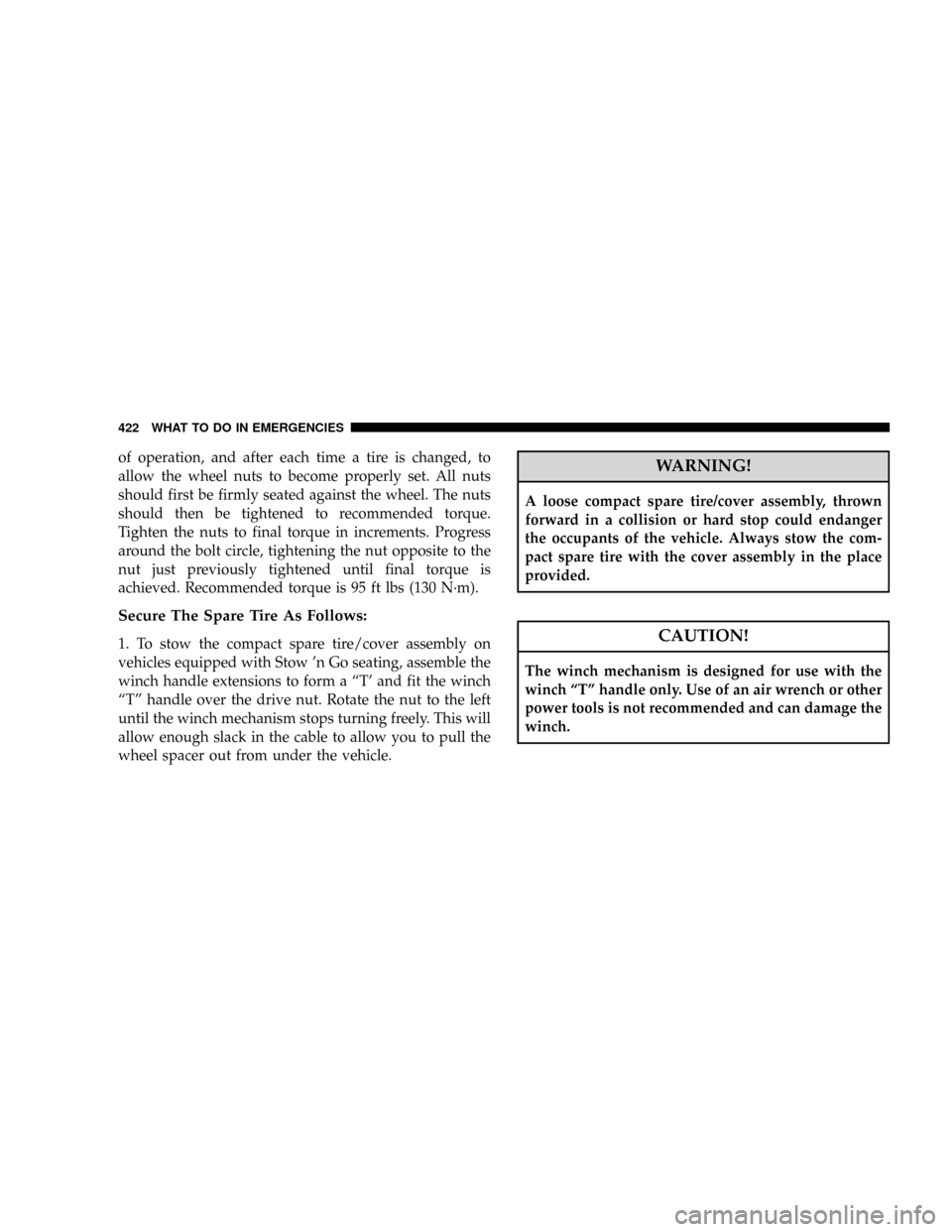 CHRYSLER TOWN AND COUNTRY 2008 5.G Owners Manual of operation, and after each time a tire is changed, to
allow the wheel nuts to become properly set. All nuts
should first be firmly seated against the wheel. The nuts
should then be tightened to reco CHRYSLER TOWN AND COUNTRY 2008 5.G Owners Manual of operation, and after each time a tire is changed, to
allow the wheel nuts to become properly set. All nuts
should first be firmly seated against the wheel. The nuts
should then be tightened to reco