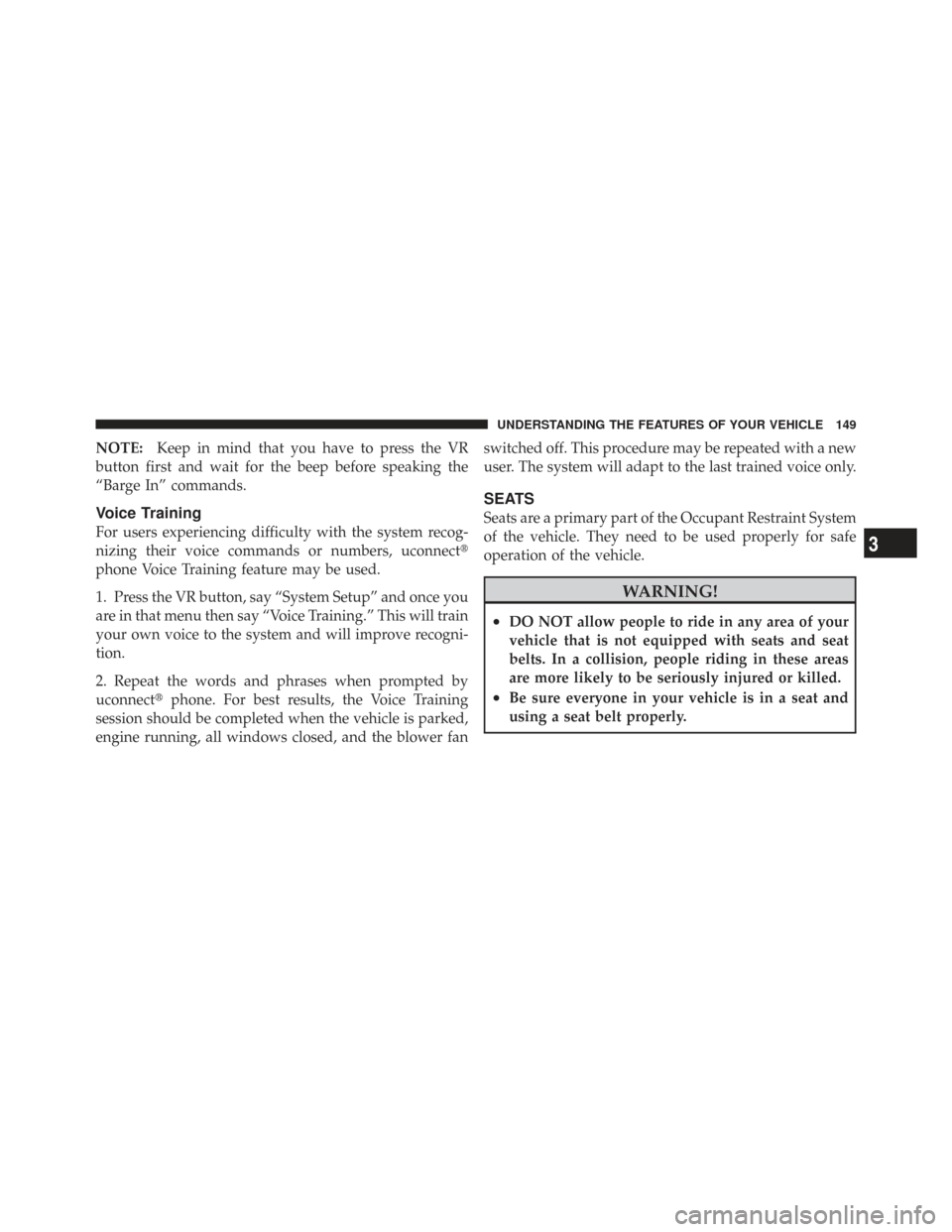 CHRYSLER TOWN AND COUNTRY 2009 5.G Owners Manual NOTE:Keep in mind that you have to press the VR
button first and wait for the beep before speaking the
“Barge In” commands.
Voice Training
For users experiencing difficulty with the system recog-
CHRYSLER TOWN AND COUNTRY 2009 5.G Owners Manual NOTE:Keep in mind that you have to press the VR
button first and wait for the beep before speaking the
“Barge In” commands.
Voice Training
For users experiencing difficulty with the system recog-