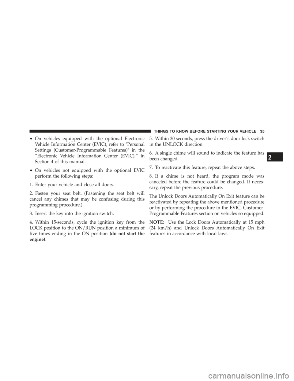 CHRYSLER TOWN AND COUNTRY 2009 5.G Owners Manual •On vehicles equipped with the optional Electronic
Vehicle Information Center (EVIC), refer toPersonal
Settings (Customer-Programmable Features) in the
“Electronic Vehicle Information Center (EV