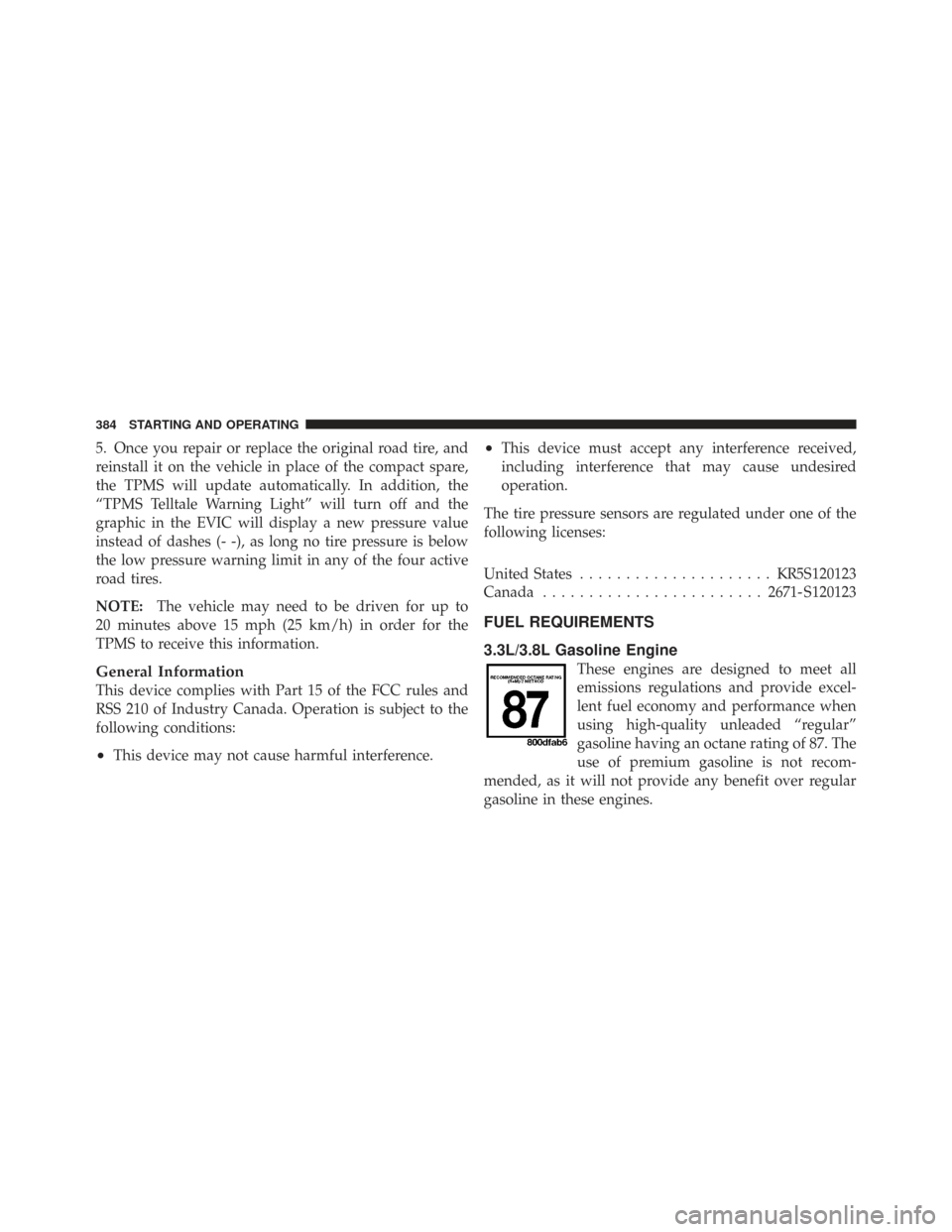 CHRYSLER TOWN AND COUNTRY 2009 5.G Owners Manual 5. Once you repair or replace the original road tire, and
reinstall it on the vehicle in place of the compact spare,
the TPMS will update automatically. In addition, the
“TPMS Telltale Warning Light CHRYSLER TOWN AND COUNTRY 2009 5.G Owners Manual 5. Once you repair or replace the original road tire, and
reinstall it on the vehicle in place of the compact spare,
the TPMS will update automatically. In addition, the
“TPMS Telltale Warning Light