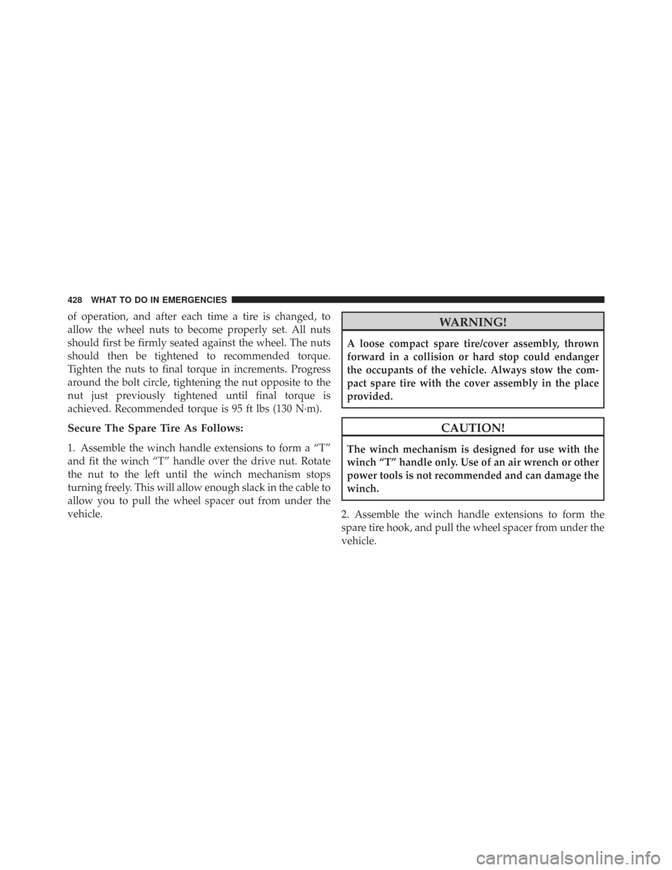 CHRYSLER TOWN AND COUNTRY 2009 5.G Owners Manual of operation, and after each time a tire is changed, to
allow the wheel nuts to become properly set. All nuts
should first be firmly seated against the wheel. The nuts
should then be tightened to reco