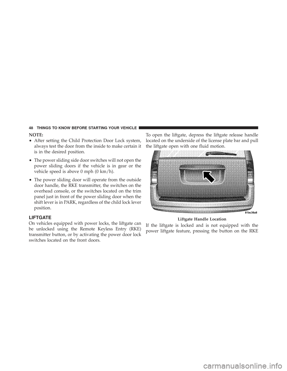 CHRYSLER TOWN AND COUNTRY 2009 5.G Owners Manual NOTE:
•After setting the Child Protection Door Lock system,
always test the door from the inside to make certain it
is in the desired position.
•The power sliding side door switches will not open 
