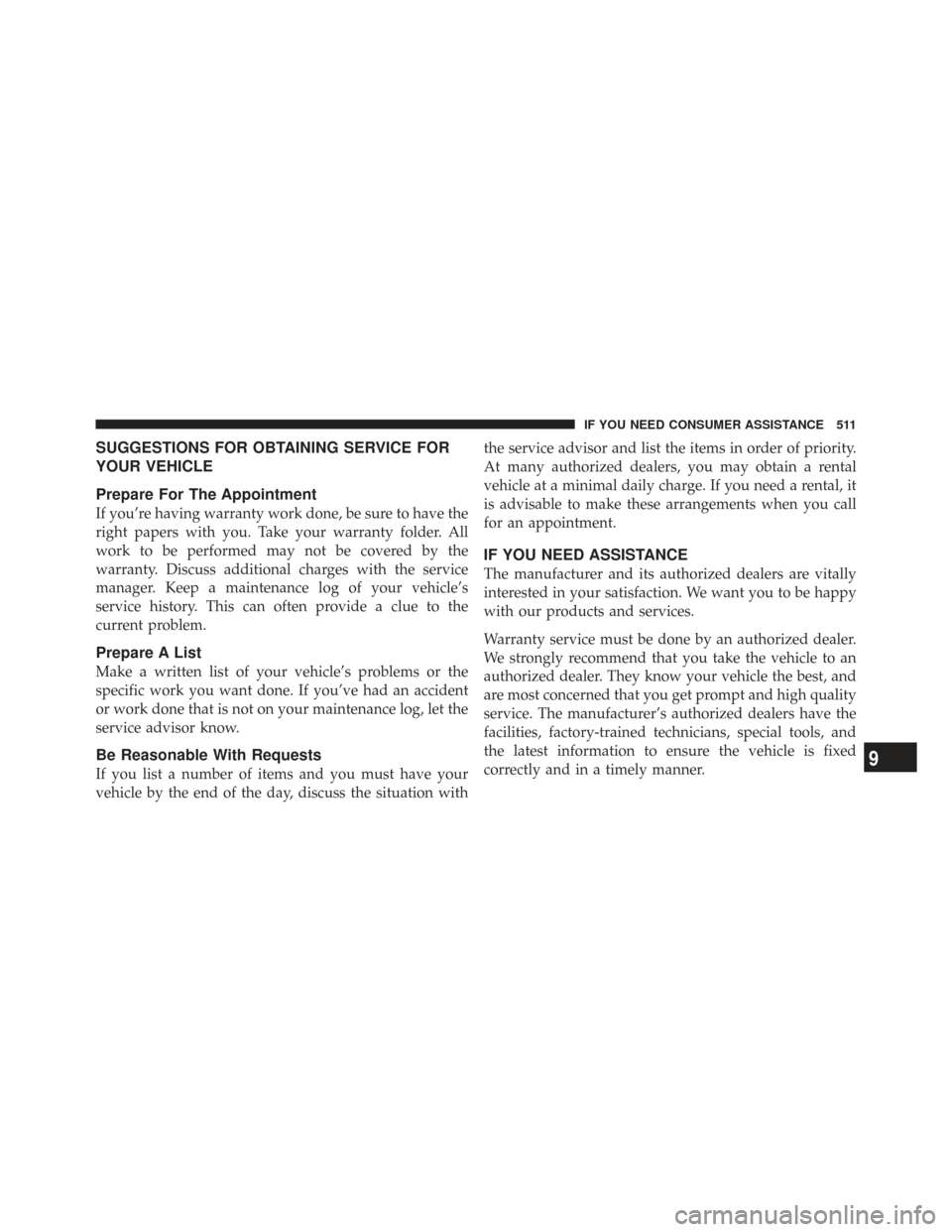 CHRYSLER TOWN AND COUNTRY 2009 5.G Owners Manual SUGGESTIONS FOR OBTAINING SERVICE FOR
YOUR VEHICLE
Prepare For The Appointment
If you’re having warranty work done, be sure to have the
right papers with you. Take your warranty folder. All
work to 
