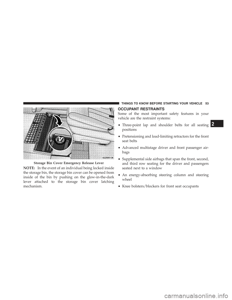 CHRYSLER TOWN AND COUNTRY 2009 5.G Owners Manual NOTE:In the event of an individual being locked inside
the storage bin, the storage bin cover can be opened from
inside of the bin by pushing on the glow-in-the-dark
lever attached to the storage bin 