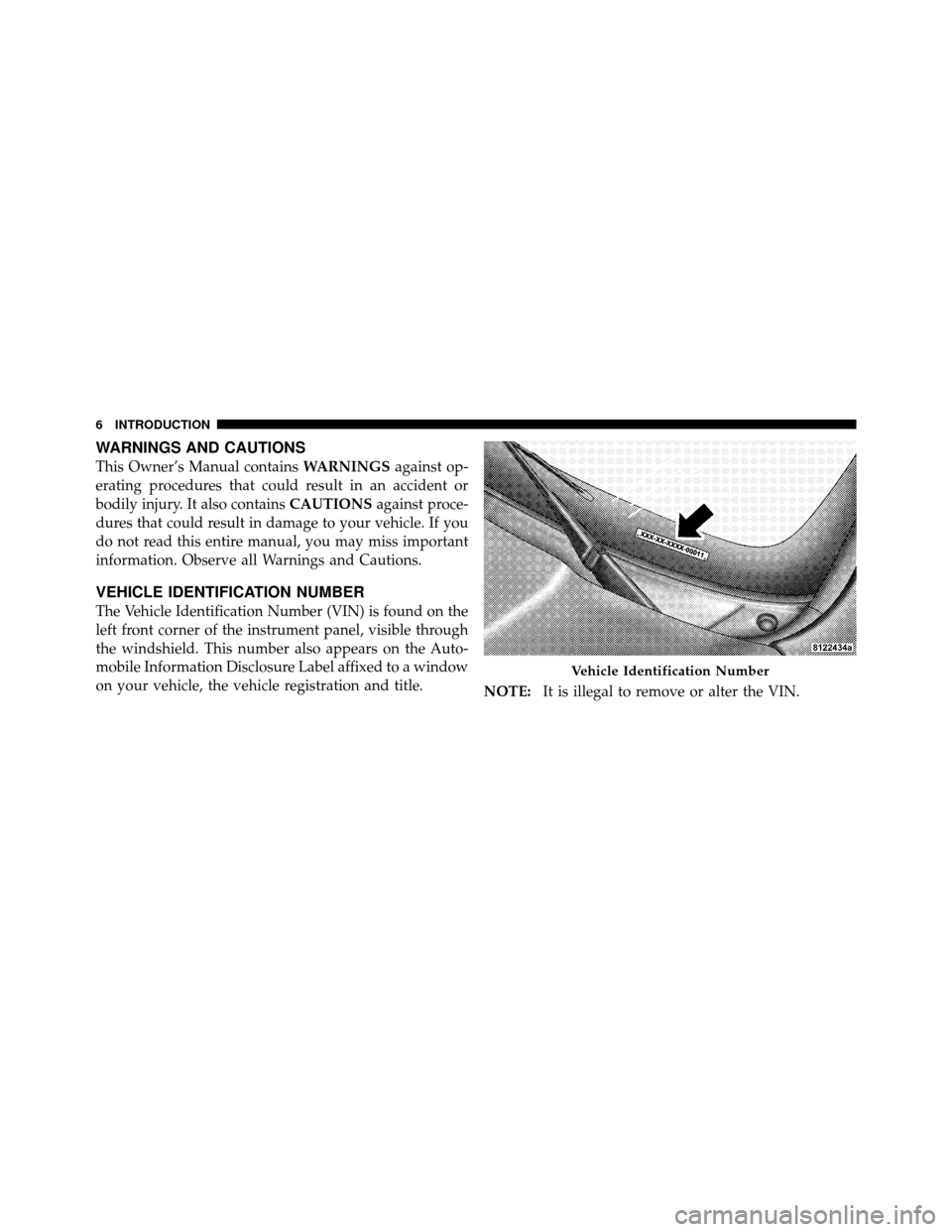 CHRYSLER TOWN AND COUNTRY 2010 5.G Owners Manual WARNINGS AND CAUTIONS
This Owner’s Manual containsWARNINGSagainst op-
erating procedures that could result in an accident or
bodily injury. It also contains CAUTIONSagainst proce-
dures that could r