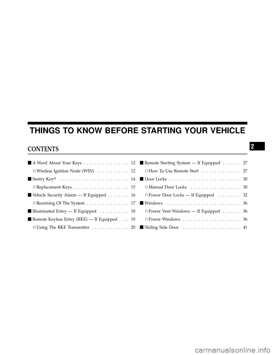 CHRYSLER TOWN AND COUNTRY 2010 5.G Owners Manual THINGS TO KNOW BEFORE STARTING YOUR VEHICLE
CONTENTS
A Word About Your Keys ................. 12
▫ Wireless Ignition Node (WIN) ............ 12
 Sentry Key .......................... 14
▫ Repla