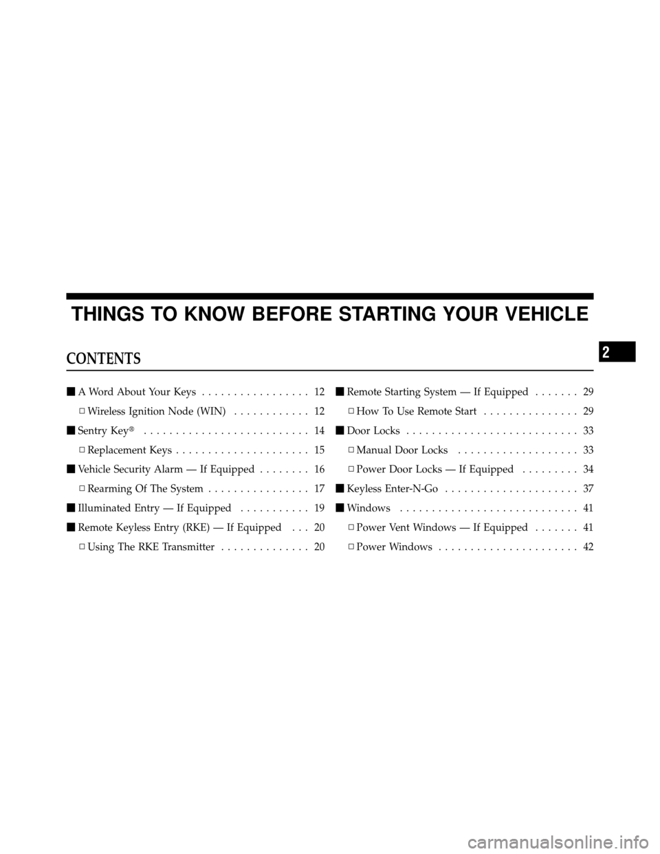 CHRYSLER TOWN AND COUNTRY 2011 5.G Owners Manual THINGS TO KNOW BEFORE STARTING YOUR VEHICLE
CONTENTS
A Word About Your Keys ................. 12
▫ Wireless Ignition Node (WIN) ............ 12
 Sentry Key .......................... 14
▫ Repla