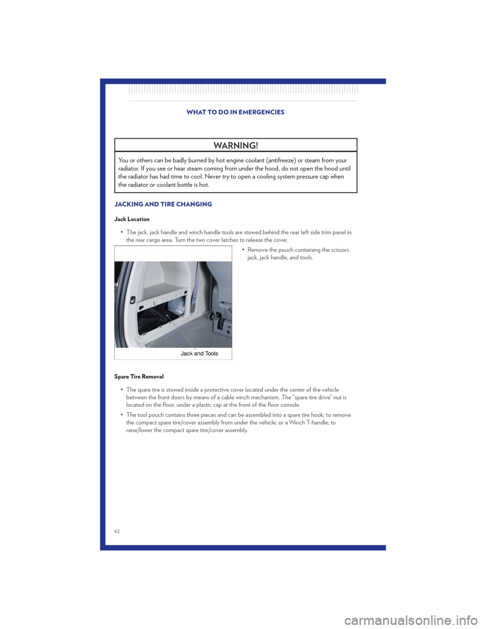 CHRYSLER TOWN AND COUNTRY 2011 5.G User Guide WARNING!
You or others can be badly burned by hot engine coolant (antifreeze) or steam from your
radiator. If you see or hear steam coming from under the hood, do not open the hood until
the radiator CHRYSLER TOWN AND COUNTRY 2011 5.G User Guide WARNING!
You or others can be badly burned by hot engine coolant (antifreeze) or steam from your
radiator. If you see or hear steam coming from under the hood, do not open the hood until
the radiator