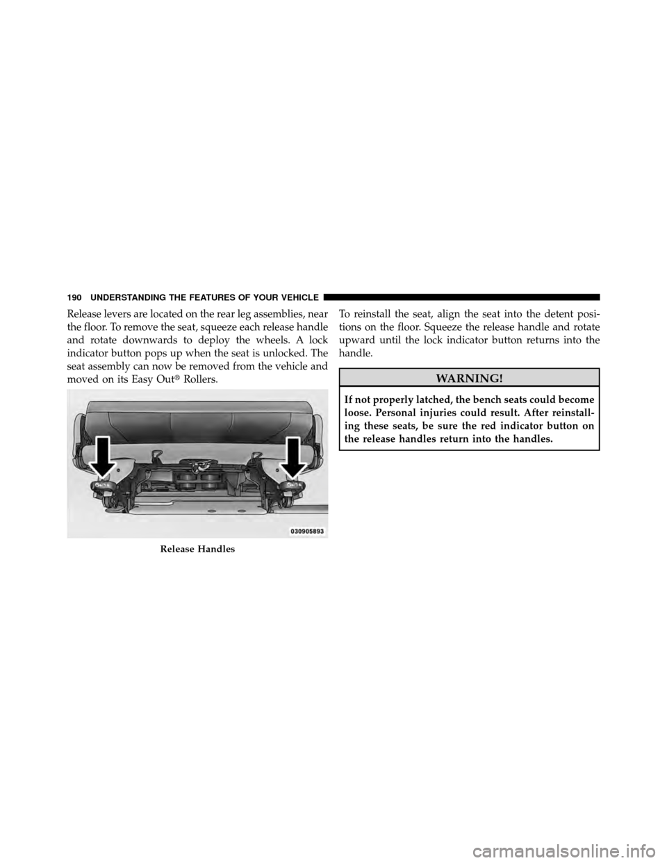 CHRYSLER TOWN AND COUNTRY 2012 5.G Owners Manual Release levers are located on the rear leg assemblies, near
the floor. To remove the seat, squeeze each release handle
and rotate downwards to deploy the wheels. A lock
indicator button pops up when t