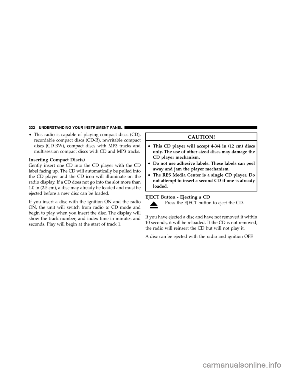 CHRYSLER TOWN AND COUNTRY 2012 5.G Owners Manual •This radio is capable of playing compact discs (CD),
recordable compact discs (CD-R), rewritable compact
discs (CD-RW), compact discs with MP3 tracks and
multisession compact discs with CD and MP3 
