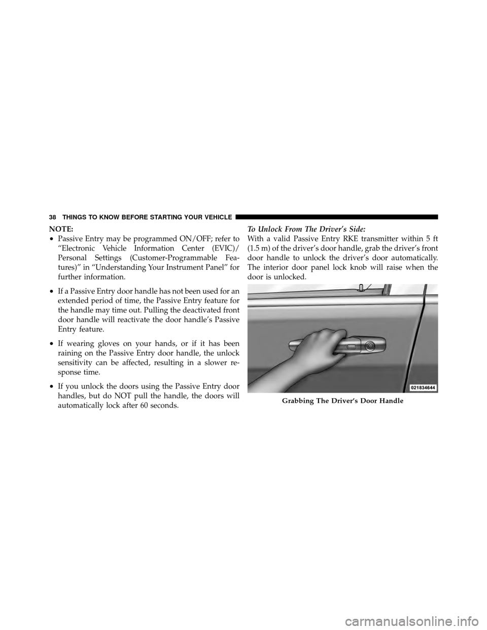 CHRYSLER TOWN AND COUNTRY 2012 5.G Owners Manual NOTE:
•Passive Entry may be programmed ON/OFF; refer to
“Electronic Vehicle Information Center (EVIC)/
Personal Settings (Customer-Programmable Fea-
tures)” in “Understanding Your Instrument P