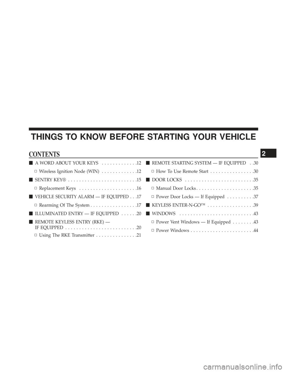 CHRYSLER TOWN AND COUNTRY 2013 5.G Owners Manual THINGS TO KNOW BEFORE STARTING YOUR VEHICLE
CONTENTS
A WORD ABOUT YOUR KEYS .............12
▫ Wireless Ignition Node (WIN) .............12
 SENTRY KEY® .........................15
▫ Replacement
