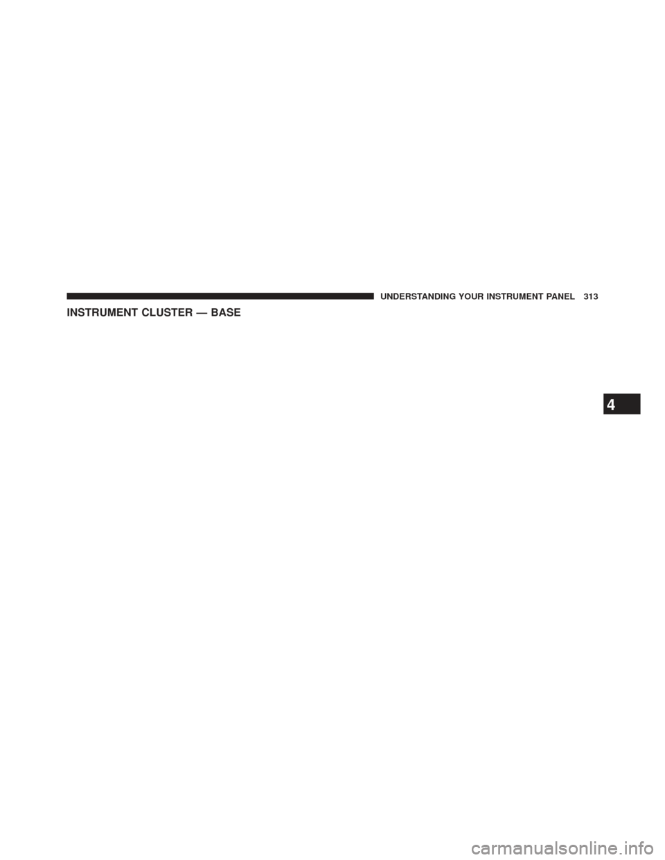 CHRYSLER TOWN AND COUNTRY 2013 5.G Owners Manual INSTRUMENT CLUSTER — BASE
4
UNDERSTANDING YOUR INSTRUMENT PANEL 313 