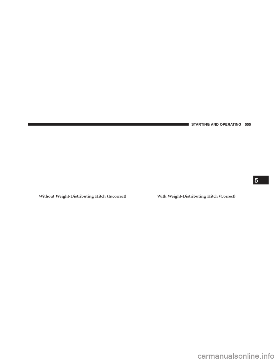 CHRYSLER TOWN AND COUNTRY 2013 5.G Owners Manual Without Weight-Distributing Hitch (Incorrect)With Weight-Distributing Hitch (Correct)
5
STARTING AND OPERATING 555 