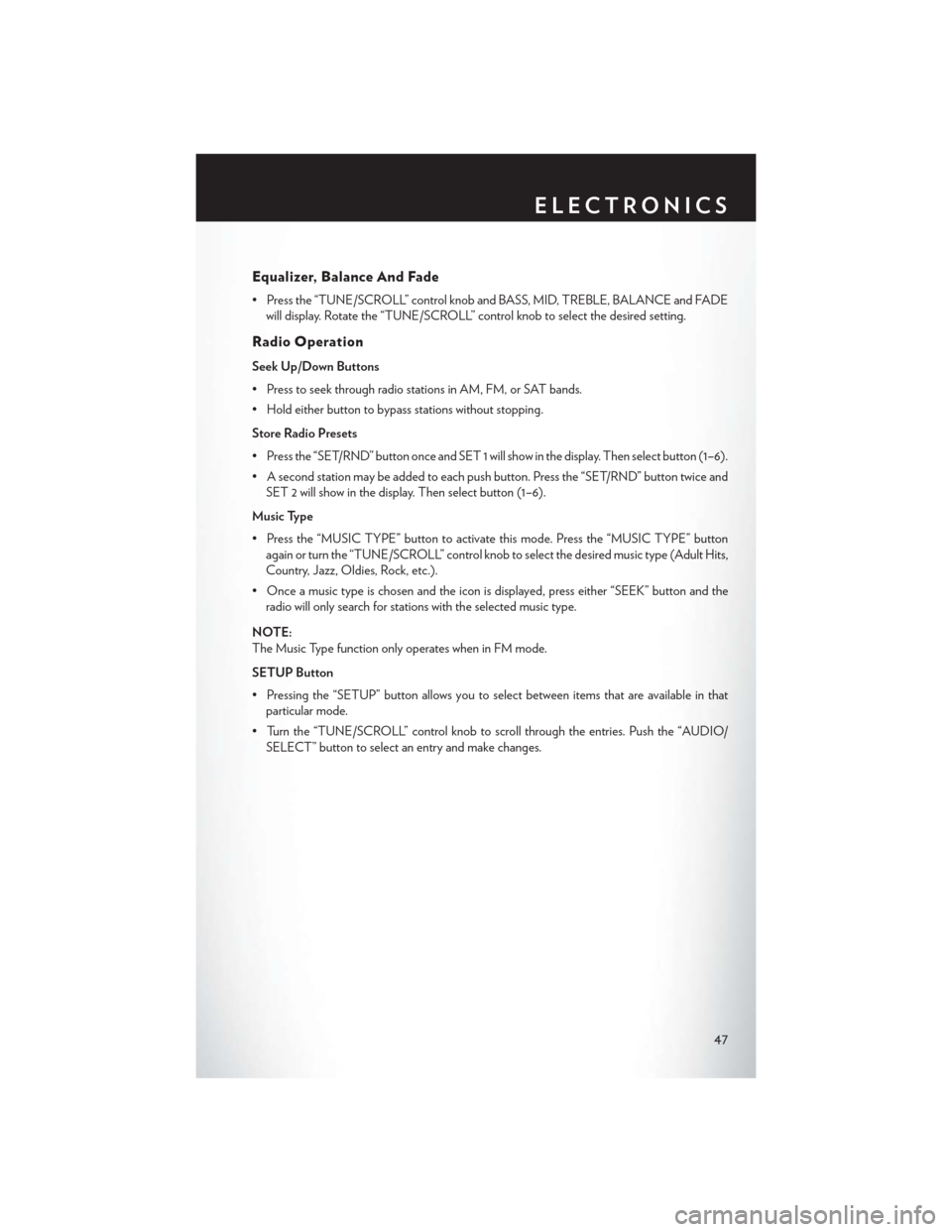 CHRYSLER TOWN AND COUNTRY 2013 5.G User Guide Equalizer, Balance And Fade
• Press the “TUNE/SCROLL” control knob and BASS, MID, TREBLE, BALANCE and FADEwill display. Rotate the “TUNE/SCROLL” control knob to select the desired setting.
R