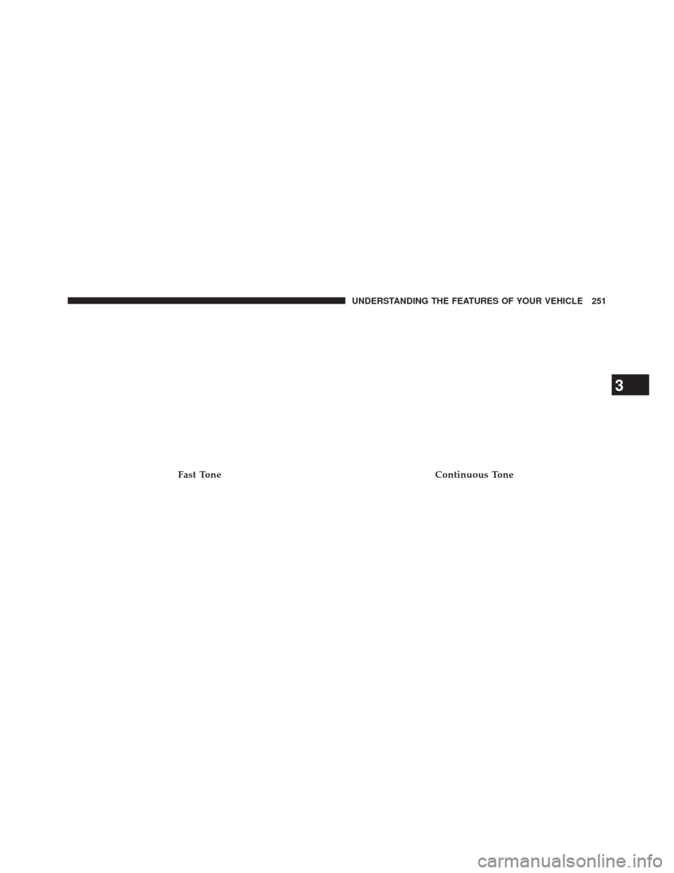 CHRYSLER TOWN AND COUNTRY 2014 5.G Owners Manual Fast ToneContinuous Tone
3
UNDERSTANDING THE FEATURES OF YOUR VEHICLE 251 