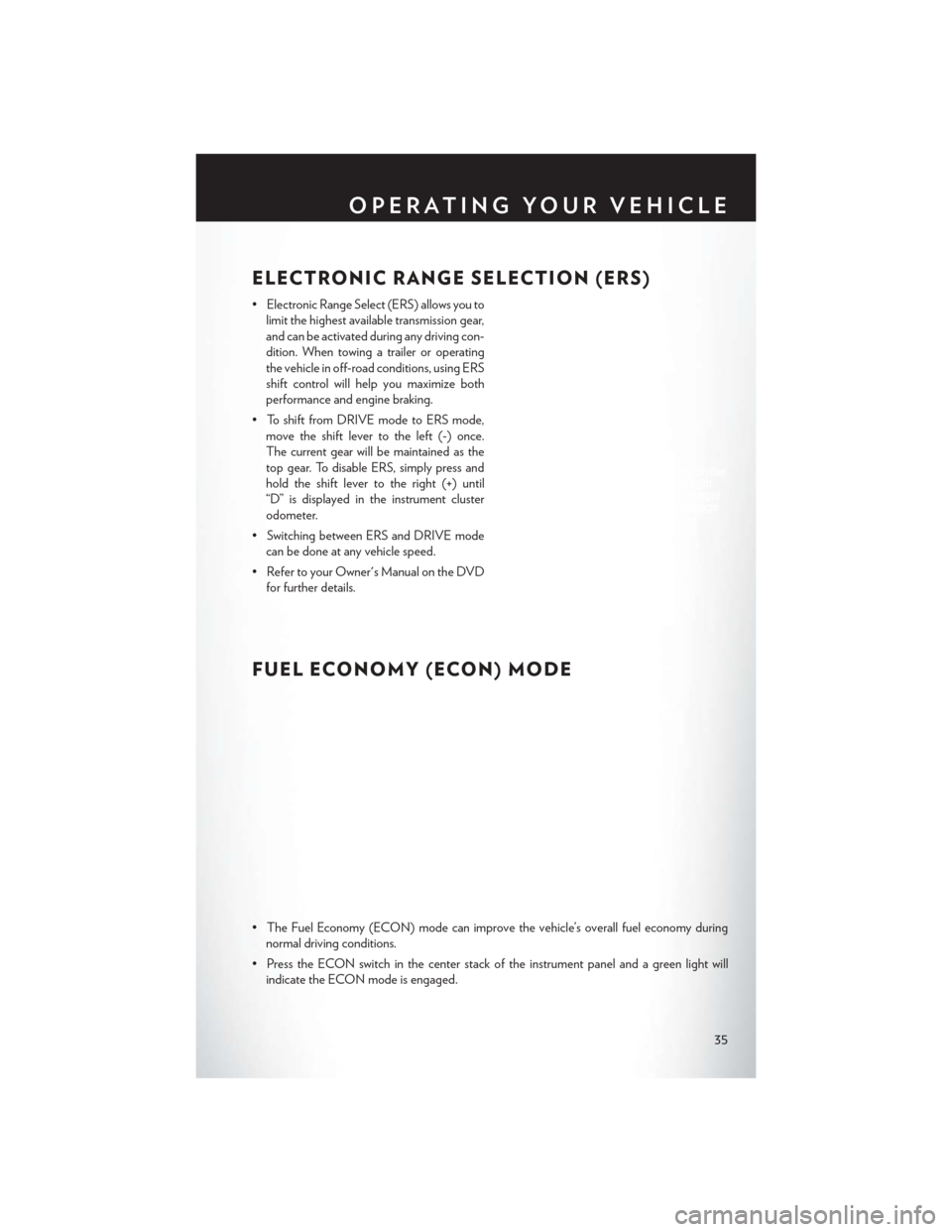 CHRYSLER TOWN AND COUNTRY 2014 5.G User Guide ELECTRONIC RANGE SELECTION (ERS)
• Electronic Range Select (ERS) allows you tolimit the highest available transmission gear,
and can be activated during any driving con-
dition. When towing a traile CHRYSLER TOWN AND COUNTRY 2014 5.G User Guide ELECTRONIC RANGE SELECTION (ERS)
• Electronic Range Select (ERS) allows you tolimit the highest available transmission gear,
and can be activated during any driving con-
dition. When towing a traile
