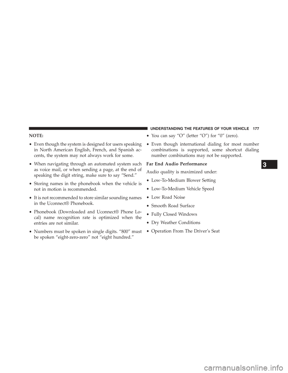 CHRYSLER TOWN AND COUNTRY 2015 5.G Owners Manual NOTE:
•Even though the system is designed for users speaking
in North American English, French, and Spanish ac-
cents, the system may not always work for some.
•When navigating through an automate