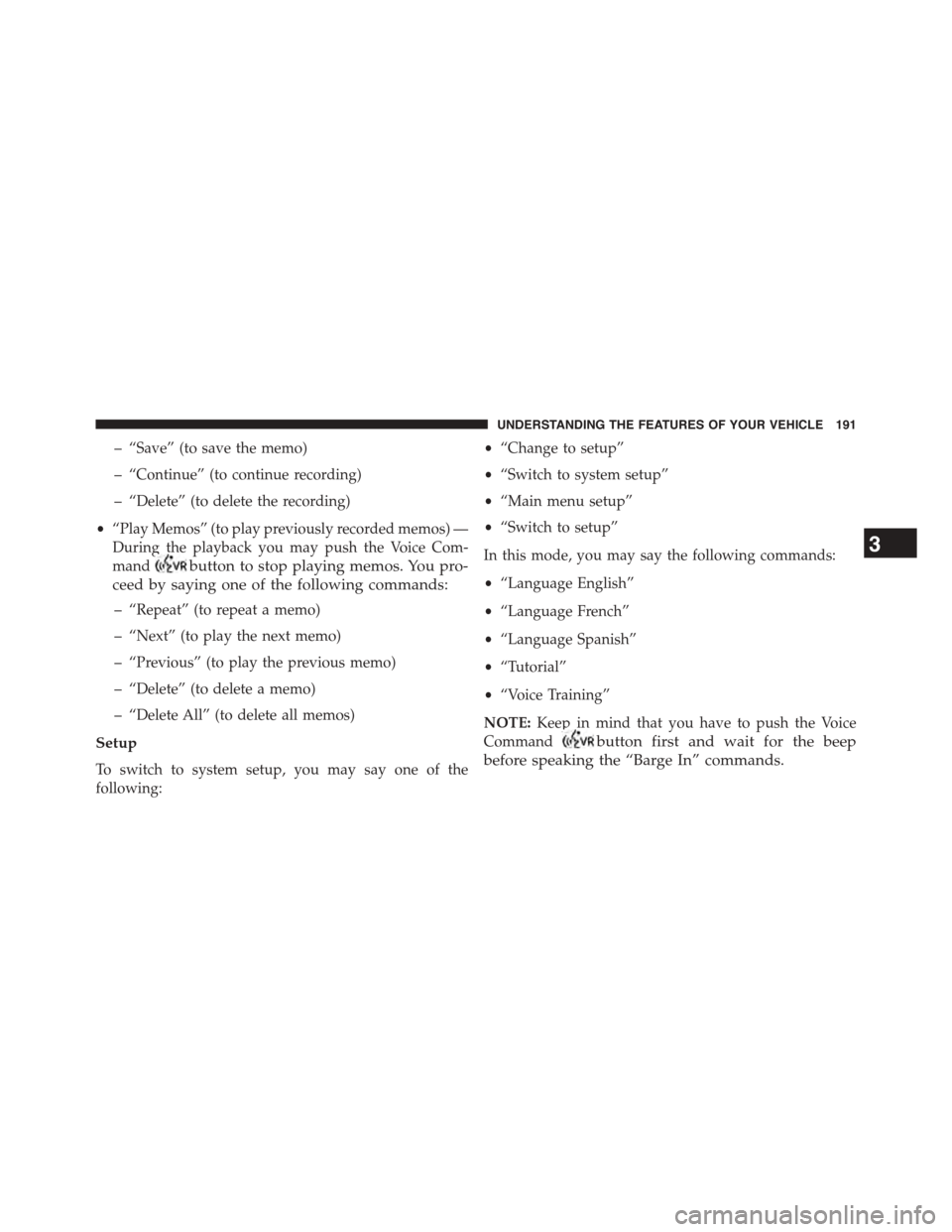 CHRYSLER TOWN AND COUNTRY 2015 5.G Owners Manual – “Save” (to save the memo)
– “Continue” (to continue recording)
– “Delete” (to delete the recording)
•“Play Memos” (to play previously recorded memos) —
During the playback 