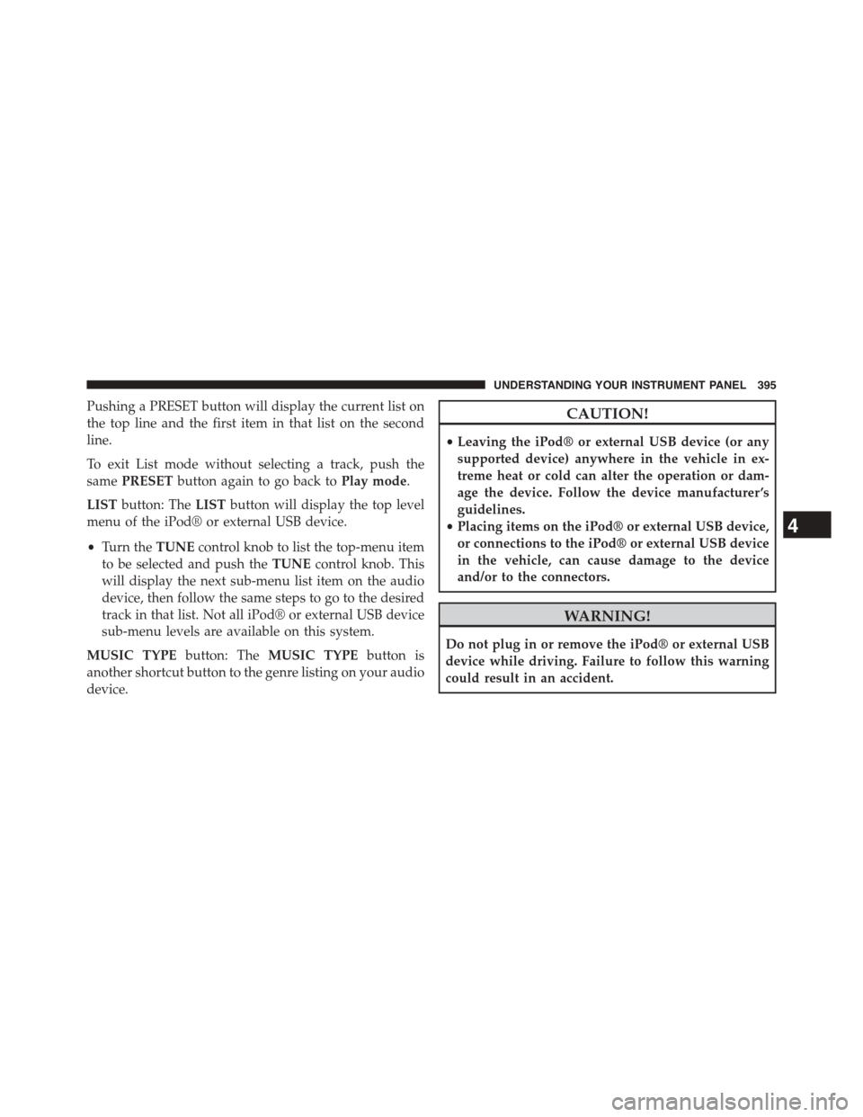 CHRYSLER TOWN AND COUNTRY 2015 5.G Owners Manual Pushing a PRESET button will display the current list on
the top line and the first item in that list on the second
line.
To exit List mode without selecting a track, push the
samePRESETbutton again t CHRYSLER TOWN AND COUNTRY 2015 5.G Owners Manual Pushing a PRESET button will display the current list on
the top line and the first item in that list on the second
line.
To exit List mode without selecting a track, push the
samePRESETbutton again t