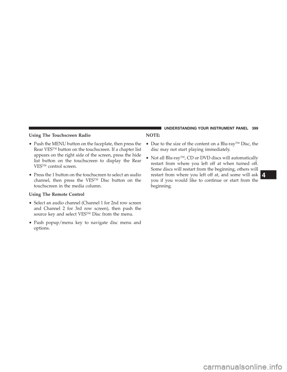 CHRYSLER TOWN AND COUNTRY 2015 5.G Owners Manual Using The Touchscreen Radio
•Push the MENU button on the faceplate, then press the
Rear VES™ button on the touchscreen. If a chapter list
appears on the right side of the screen, press the hide
li