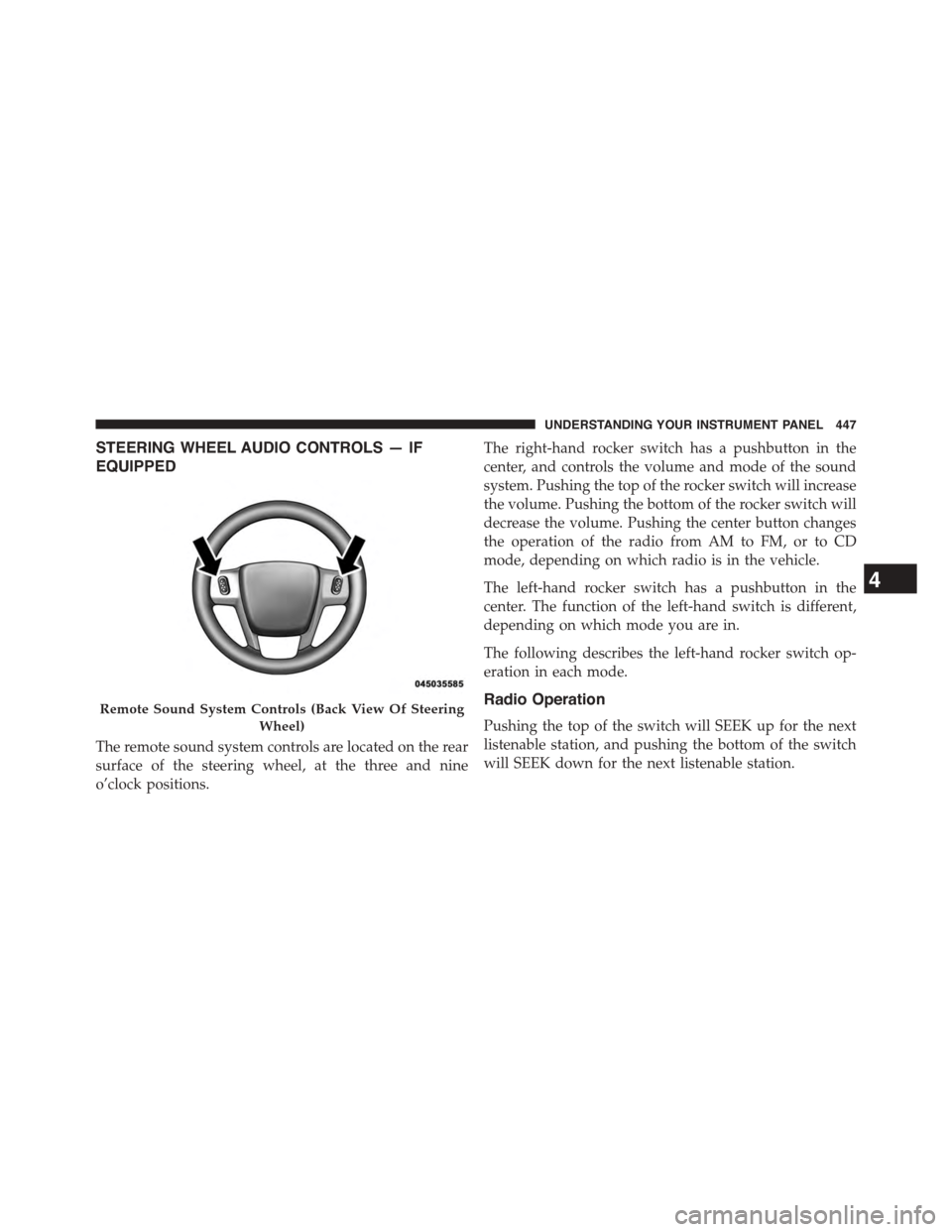 CHRYSLER TOWN AND COUNTRY 2015 5.G Owners Manual STEERING WHEEL AUDIO CONTROLS — IF
EQUIPPED
The remote sound system controls are located on the rear
surface of the steering wheel, at the three and nine
o’clock positions.
The right-hand rocker s