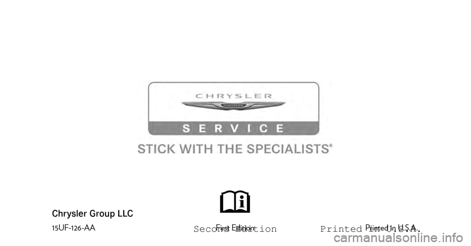 CHRYSLER TOWN AND COUNTRY 2015 5.G Owners Manual 200
Chrysler Group LLC O W N E R ’ S   M A N U A L
2015
 2 0 1 5     2 0 0
15UF-126-AAFirst Edition Printed in U.S.A. 