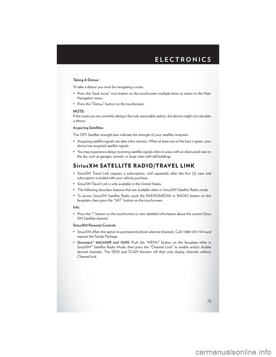 CHRYSLER TOWN AND COUNTRY 2015 5.G User Guide Taking A Detour
To t a k e a d e t o u r y o u m u s t b e n a v i g a t i n g a r o u t e .
•Pressthe“backarrow”iconbuttononthetouchscreenmultipletimestoreturntotheMain
Navigation menu.
• Pre