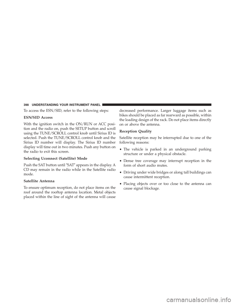 CHRYSLER TOWN AND COUNTRY 2016 5.G Owners Manual To access the ESN/SID, refer to the following steps:
ESN/SID Access
With the ignition switch in the ON/RUN or ACC posi-
tion and the radio on, push the SETUP button and scroll
using the TUNE/SCROLL co
