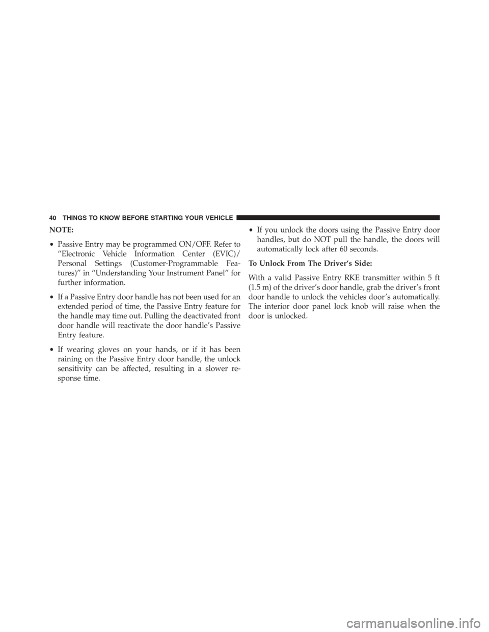 CHRYSLER TOWN AND COUNTRY 2016 5.G Owners Manual NOTE:
•Passive Entry may be programmed ON/OFF. Refer to
“Electronic Vehicle Information Center (EVIC)/
Personal Settings (Customer-Programmable Fea-
tures)” in “Understanding Your Instrument P