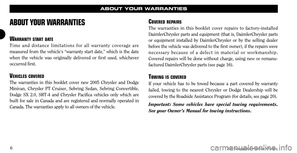 CHRYSLER TOWN AND COUNTRY 2005 4.G Warranty Booklet 6
ABOUT YOUR WARRANTIES
WARRANTY STAR TDA TE
Time and distance limitations for all warranty coverage are
measured from the vehicle’s “warranty start date,” which is the\
date
when the vehicle w CHRYSLER TOWN AND COUNTRY 2005 4.G Warranty Booklet 6
ABOUT YOUR WARRANTIES
WARRANTY STAR TDA TE
Time and distance limitations for all warranty coverage are
measured from the vehicle’s “warranty start date,” which is the\
date
when the vehicle w