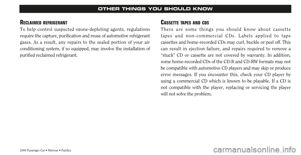 CHRYSLER TOWN AND COUNTRY 2006 4.G Warranty Booklet 172006 Passenger Car • Minivan • Pacifica
OTHER THINGS YOU SHOULD KNOW
RECLAIMED REFRIGERANT
To help control suspected ozone-depleting agents, regulations
require the capture, purification and reu