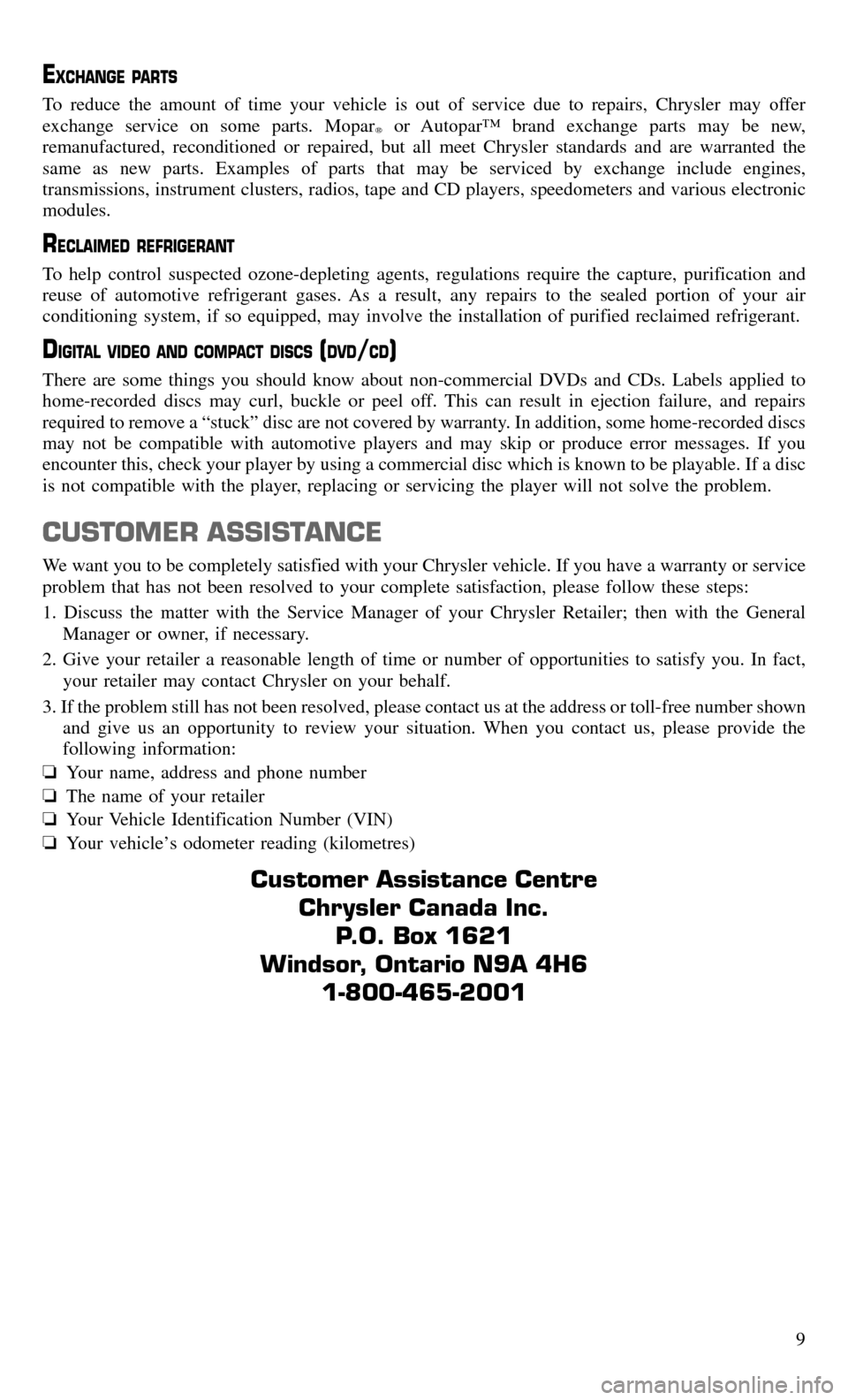 CHRYSLER TOWN AND COUNTRY 2015 5.G Warranty Booklet EXCHANGE PARTS
To reduce the amount of time your vehicle is out of service due to repairs, Chrysler may offer
exchange service on some parts. Mopar
or Autopar™ brand exchange parts may be new,
rema CHRYSLER TOWN AND COUNTRY 2015 5.G Warranty Booklet EXCHANGE PARTS
To reduce the amount of time your vehicle is out of service due to repairs, Chrysler may offer
exchange service on some parts. Mopar
or Autopar™ brand exchange parts may be new,
rema