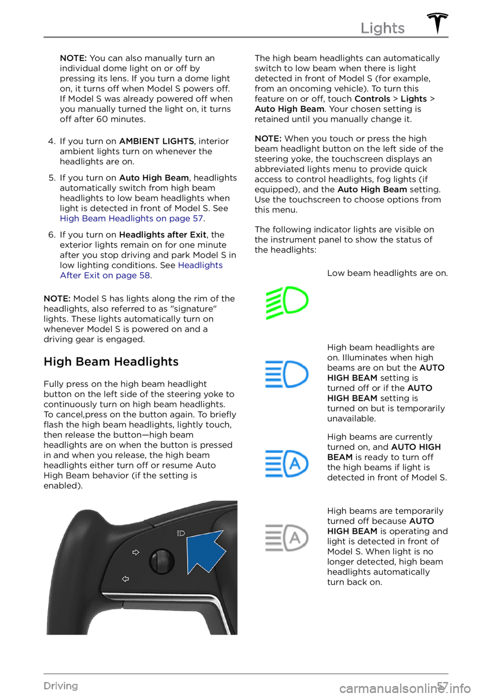 TESLA MODEL S 2022 Owner´s Manual NOTE: You can also manually turn an
individual dome light on or off by
pressing its lens. If you turn a dome light
on, it turns
off when Model S powers off.
If Model S was already powered off whe TESLA MODEL S 2022 Owner´s Manual NOTE: You can also manually turn an
individual dome light on or off by
pressing its lens. If you turn a dome light
on, it turns
off when Model S powers off.
If Model S was already powered off whe