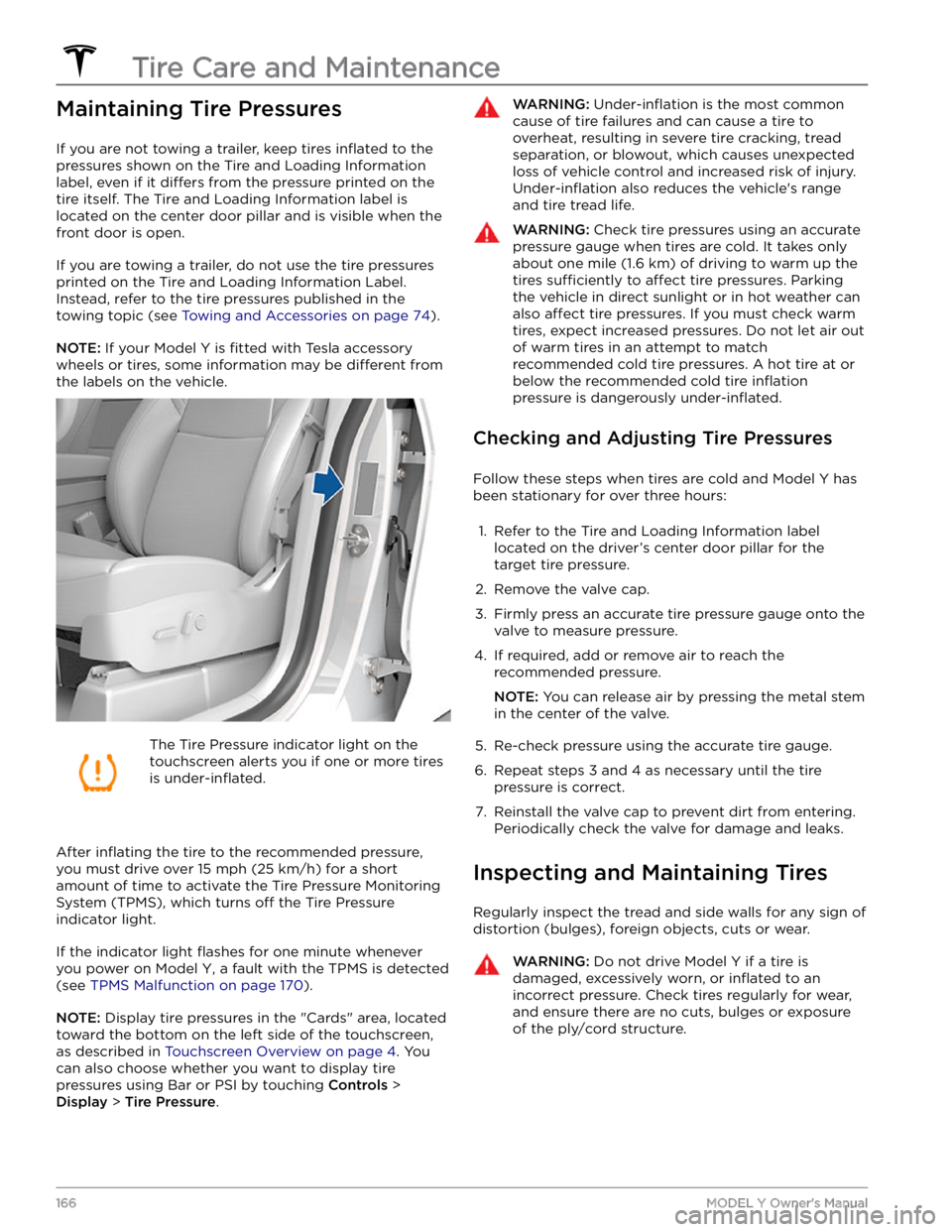 TESLA MODEL Y 2021  Owner´s Manual Maintaining Tire Pressures
If you are not towing a trailer, keep tires inflated to the 
pressures shown on the Tire and Loading Information  label, even if it 
differs from the pressure printed on the